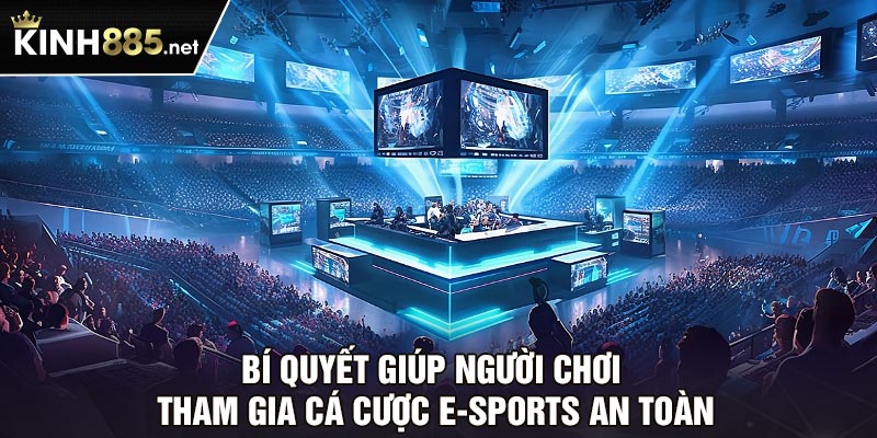 Bí quyết giúp người chơi tham gia cá cược e-sports an toàn