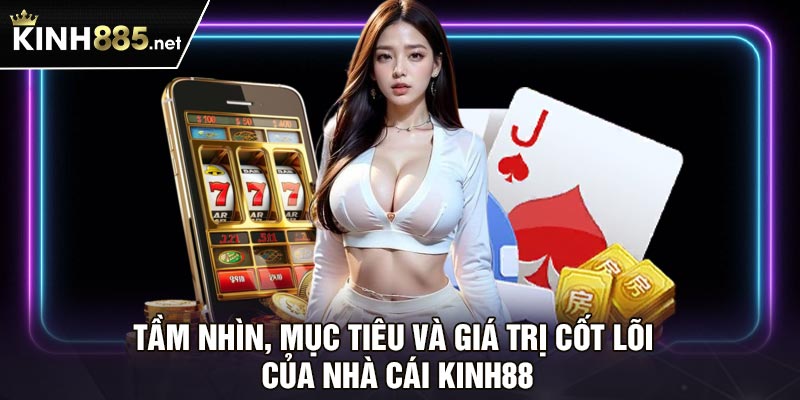 Tầm nhìn, mục tiêu và giá trị cốt lõi của nhà cái Kinh88