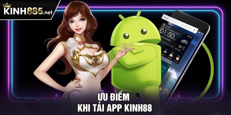 Ưu điểm khi tải app Kinh88